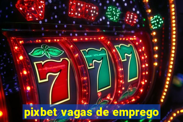 pixbet vagas de emprego